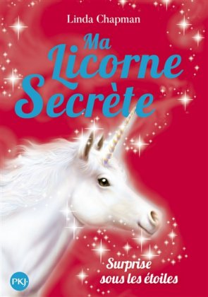 Ma licorne secrète - T. 4 : Surprise sous les étoiles