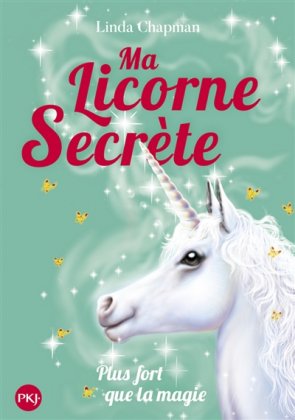 Ma licorne secrète - T. 5 : Plus fort que la magie