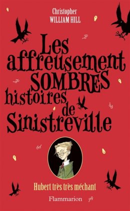 Les Affreusement sombres histoires de Sinistreville - Vol. 1 : Hubert très très méchant