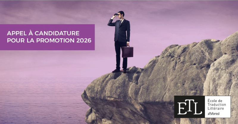 Appel &agrave; candidatures pour la promotion 2027 de l'&Eacute;cole de Traduction Litt&eacute;raire 