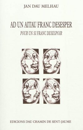 Ad un aitau franc desesper / Pour un si franc désespoir [nouvelle édition]