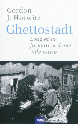Ghettostadt - Lodz et la formation d'une ville nazie