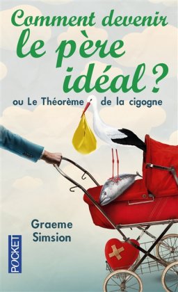 Comment devenir le père idéal ? Ou Le théorème de la cigogne [poche] 