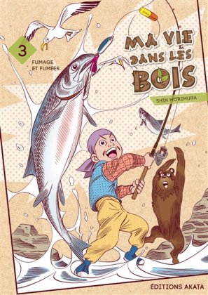 Ma vie dans les bois - T. 3 : Fumage et fumées