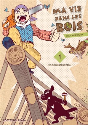 Ma vie dans les bois - T. 1 : Écoconstruction