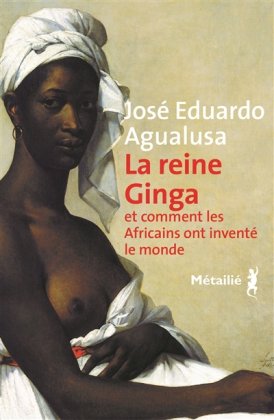 La Reine Ginga et comment les Africains ont inventé le monde 