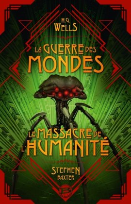 La Guerre des mondes [suivi de] Le Massacre de l'humanité