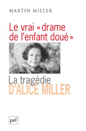 Le vrai «drame de lenfant doué». La tragédie d'Alice Miller