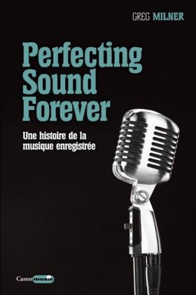 Perfecting Sound Forever - Une histoire de la musique enregistrée 
