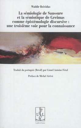 La Sémiologie de Saussure et la sémiotique de Greimas comme épistémologie discursive : une troisième voie pour la connaissance