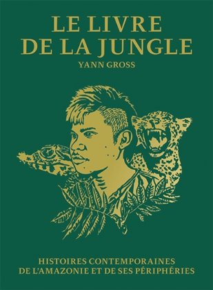 Le Livre de la Jungle. Histoires contemporaines de l'Amazonie et de ses périphéries