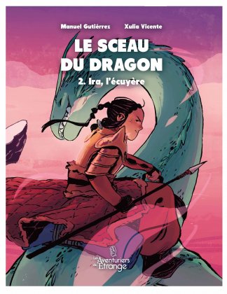 Le Sceau du dragon - T.  2 : Ira, l'écuyère