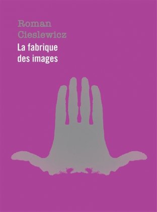 Roman Cieslewicz : La fabrique des images