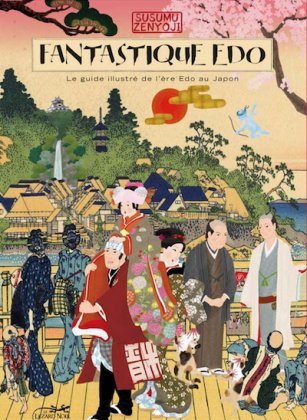 Fantastique Edo - Le guide illustré de l'ère Edo au Japon