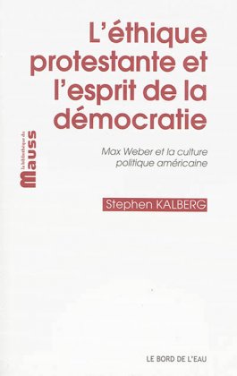L'Éthique protestante et l'esprit de la démocratie - Max Weber et la culture politique américaine
