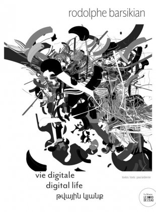 Rodolphe Barsikian - Vie digitale / Digital Life