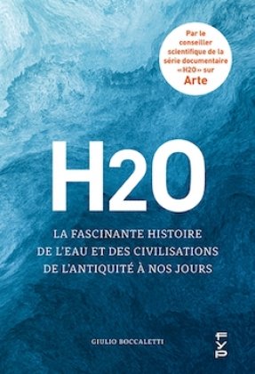 H20 : la fascinante histoire de l'eau et des civilisations, de l'Antiquité à nos jours