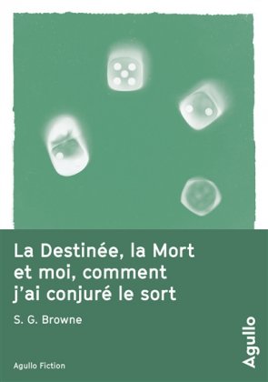 La Destinée, la mort et moi, comment j'ai conjuré le sort