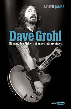 Dave Grohl, Nirvana, Foo Fighters et autres mésaventures