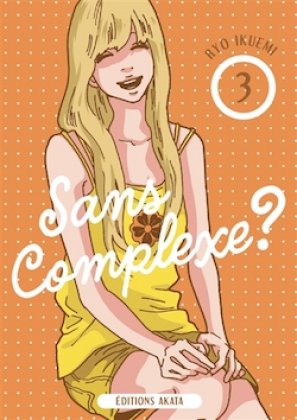 Sans complexe ? T. 3 / 3