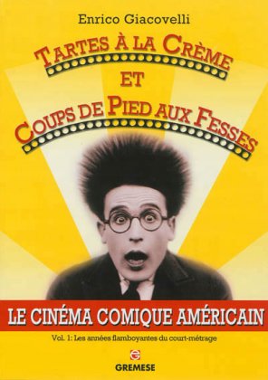 Le Cinéma comique américain : Tartes à la crème et coups de pied aux fesses