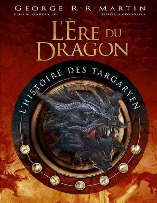 L'Ère du dragon : l'histoire des Targaryen - T. 1