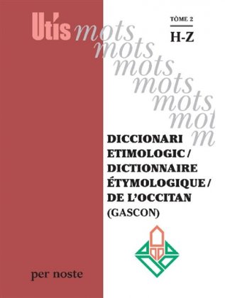 Diccionari etimologic / Dictionnaire étymologique de l'occitan (gascon) T. 2 : H-Z