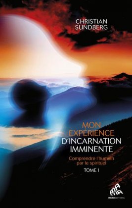 Mon expérience d'incarnation imminente - T. 1