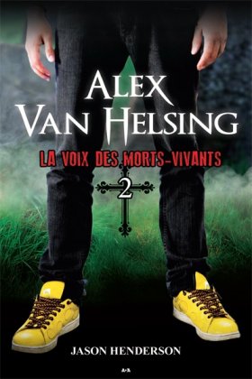 Alex Van Helsing - T. 2 : La Voix des morts-vivants