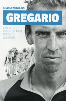 Gregario - Un cycliste professionnel raconte le métier 