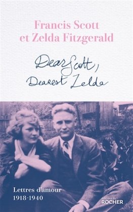 Dear Scott, Dearest Zelda. Lettres d'amour 1918-1940