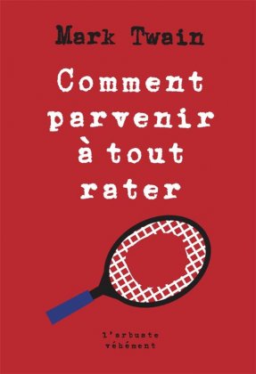 Comment parvenir à tout rater [nouvelle édition]