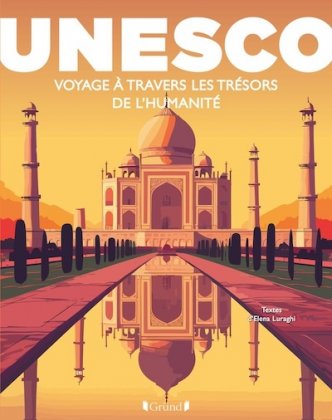 Unesco. Voyage à travers les trésors de l'humanité