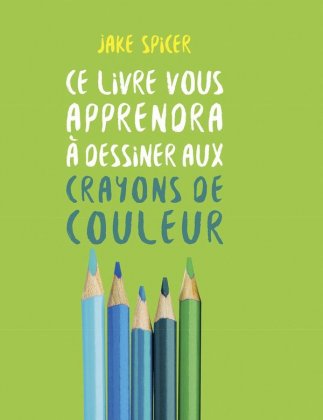 Ce livre vous apprendra &agrave; dessiner aux crayons de couleurs