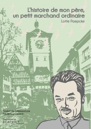 L'Histoire de mon p&egrave;re, un petit marchand ordinaire