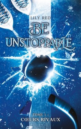 Be Unstoppable - T. 1 : C�urs rivaux