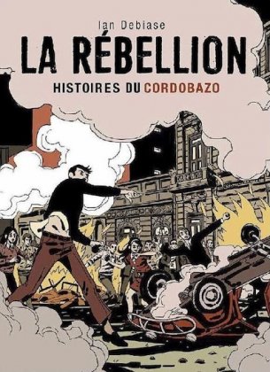 La R&eacute;bellion. Histoires du Cordobazo