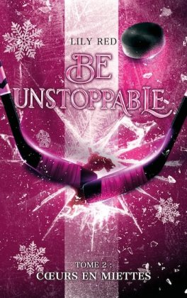 Be Unstoppable - T. 2  C�urs en miettes