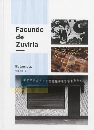 Facundo de Zuviria : estampas, 1982-2015    